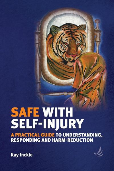 Cover for Kay Inckle · Safe with Self-Injury: A practical guide to understanding, responding and harm-reduction (Taschenbuch) (2017)