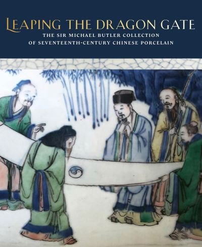 Cover for Teresa Canepa · Leaping the Dragon Gate: The Sir Michael Butler Collection of 17th-Century Chinese Porcelain (Hardcover Book) (2021)
