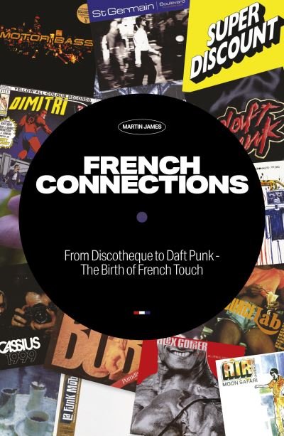 Cover for Martin James · French Connections: From Discotheque to Daft Punk - The Birth of French Touch (Taschenbuch) [2nd edition] (2022)