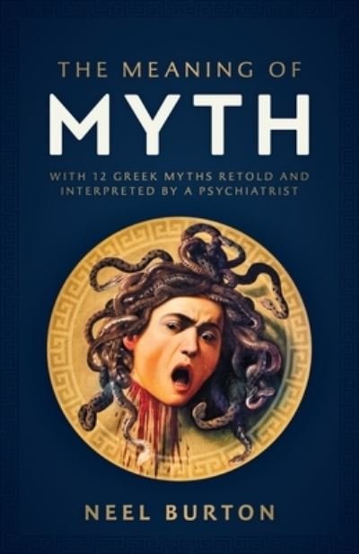 Cover for Neel Burton · The Meaning of Myth: With 12 Greek Myths Retold and Interpreted by a Psychiatrist (Paperback Bog) (2021)