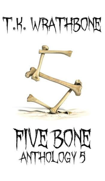 Cover for T K Wrathbone · Five Bone (Hardcover Book) (2021)