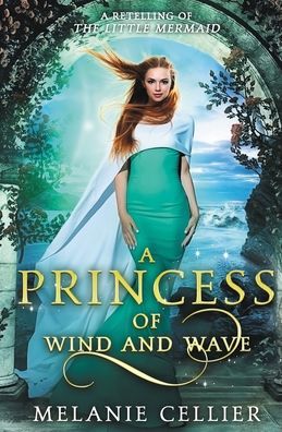 Cover for Melanie Cellier · A Princess of Wind and Wave: A Retelling of The Little Mermaid - Beyond the Four Kingdoms (Paperback Book) (2019)