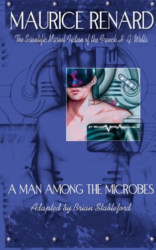 Cover for Maurice Renard · A Man Among the Microbes (Taschenbuch) [Annotated edition] (2010)