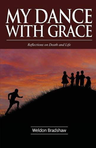 Cover for Weldon Bradshaw · My Dance with Grace: Reflections on Death and Life (Pocketbok) (2014)