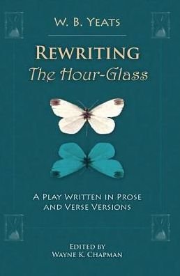 Cover for W. B. Yeats · Rewriting the Hour-glass: a Play Written in Prose and Verse Versions - Clemson University Press (Hardcover bog) (2016)