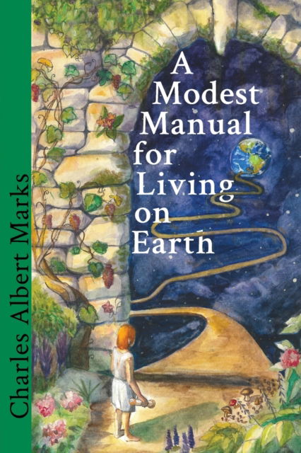 Cover for Charles Albert Marks · A Modest Manual for Living on Earth (Paperback Book) (2018)