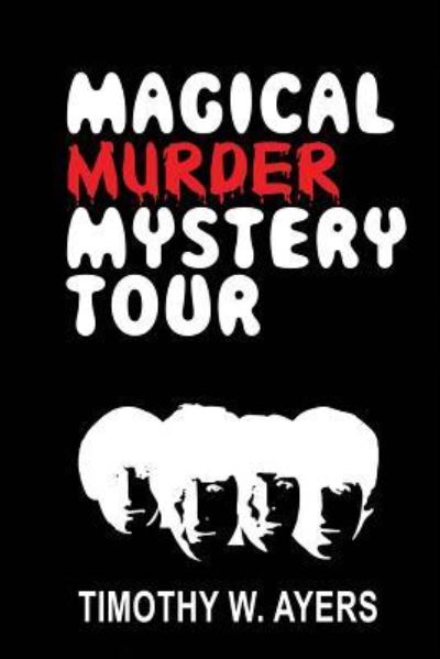 Cover for Timothy W Ayers · Magical Murder Mystery Tour (Paperback Book) (2019)