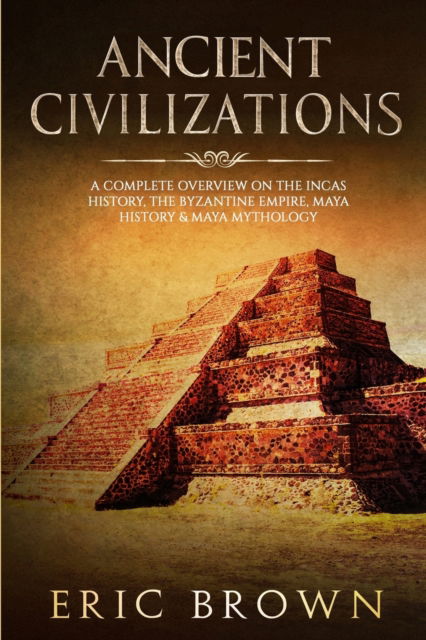 Ancient Civilizations - Eric Brown - Książki - Guy Saloniki - 9781951103163 - 23 czerwca 2019