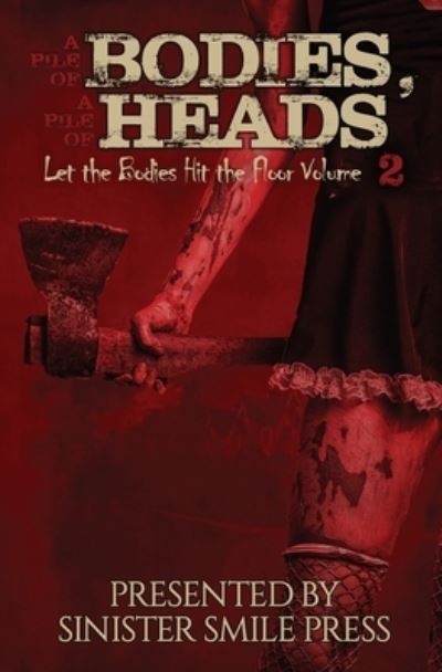 Cover for Sinister Smile Press · A Pile of Bodies, A Pile of Heads (Paperback Book) (2021)