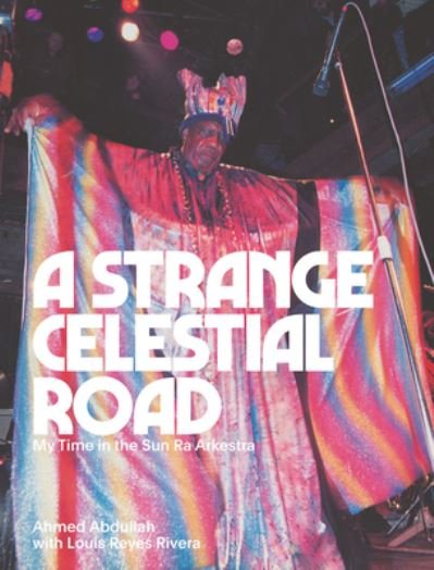 Cover for Ahmed Abdullah · A Strange Celestial Road: My Time in the Sun Ra Arkestra (Paperback Bog) (2023)