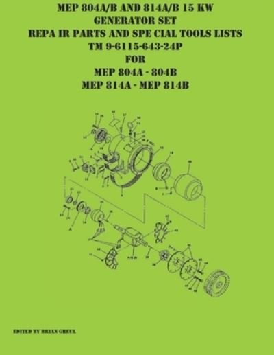 Cover for Brian Greul · MEP 804A/B and 814A/B 15 KW Generator Set Repair Parts and Special Tools Lists TM 9-6115-643-24P for MEP 804A 804 B MEP 814A 814B (Paperback Book) (2021)