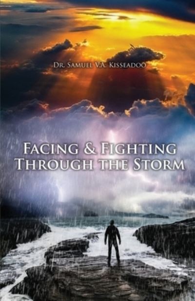 Facing and Fighting Through the Storm - Samuel V. A. Kisseadoo - Books - Proisle Publishing.com - 9781960224163 - January 15, 2023