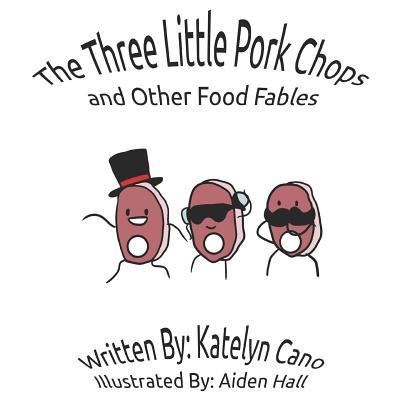 Cover for Katelyn Cano · The Three Little Pork Chops and Other Food Fables (Paperback Book) (2018)