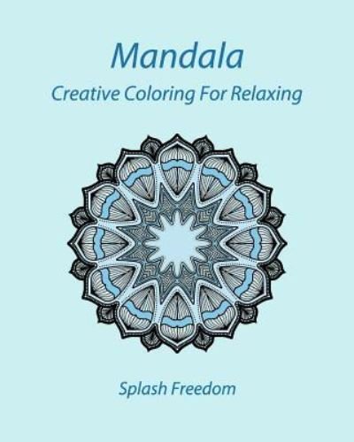 Mandala - Splash Freedom - Books - Createspace Independent Publishing Platf - 9781975640163 - August 20, 2017