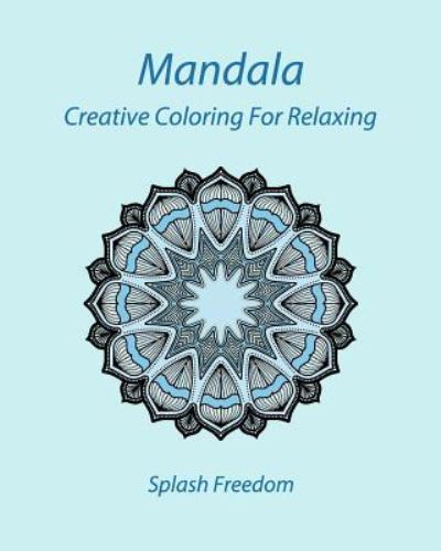 Mandala - Splash Freedom - Boeken - Createspace Independent Publishing Platf - 9781975640163 - 20 augustus 2017