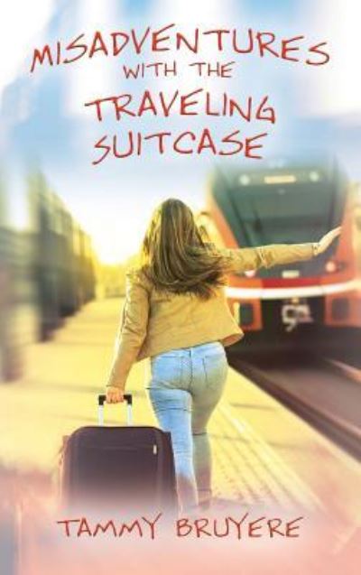 Cover for Tammy Bruyere · Misadventures with the Traveling Suitcase (Hardcover Book) (2019)