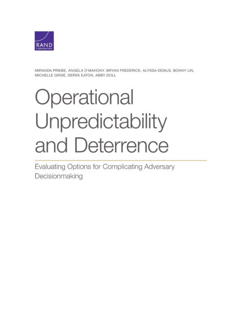 Operational Unpredictability and Deterrence: Evaluating Options for Complicating Adversary Decisionmaking - Miranda Priebe - Bøger - RAND - 9781977406163 - 31. oktober 2021
