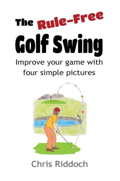 Cover for Chris Riddoch · The Rule-Free Golf Swing (Paperback Book) (2017)