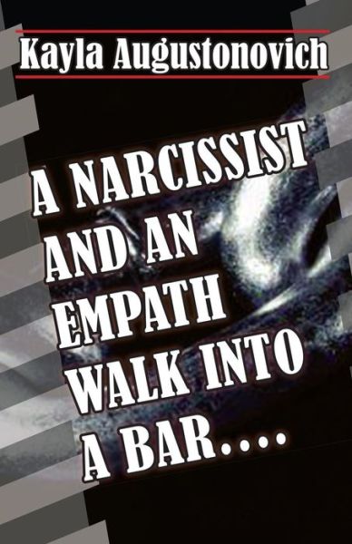 Cover for Kayla Augustonovich · A Narcissist and an Empath Walk Into a Bar.... (Paperback Book) (2018)