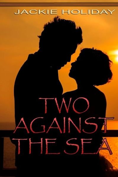 Two Against the Sea - Jackie Holiday - Bøger - Createspace Independent Publishing Platf - 9781981874163 - 20. december 2017