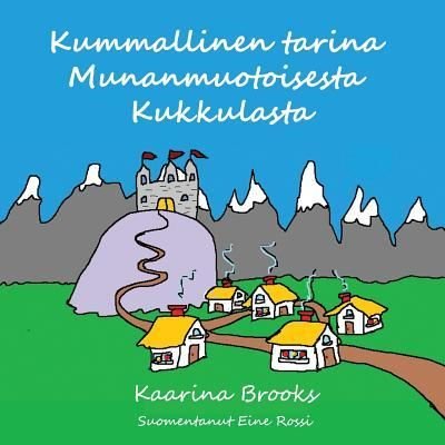 Cover for Kaarina Brooks · Kummallinen Tarina Munanmuotoisesta Kukkulasta (Paperback Book) (2018)