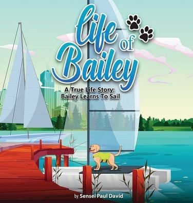 Cover for Sensei Paul David · Life of Bailey : A True Life Story (Hardcover Book) (2021)