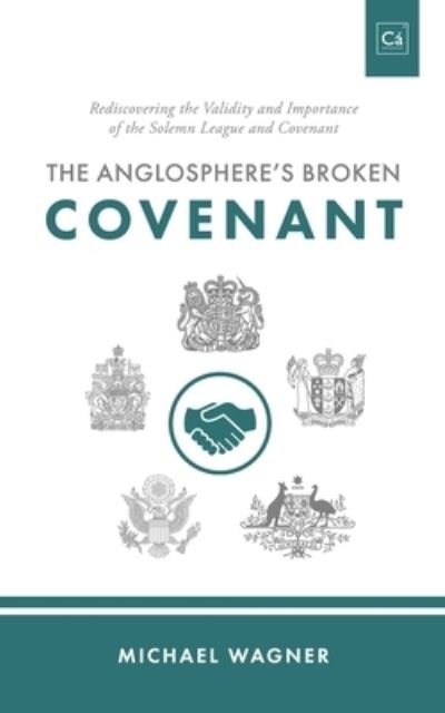 The Anglosphere's Broken Covenant - Michael Wagner - Books - Cantaro Publications - 9781990771163 - October 1, 2022