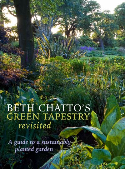 Cover for Beth Chatto · Beth Chatto's Green Tapestry Revisited: A Guide to a Sustainably Planted Garden (Hardcover Book) (2021)