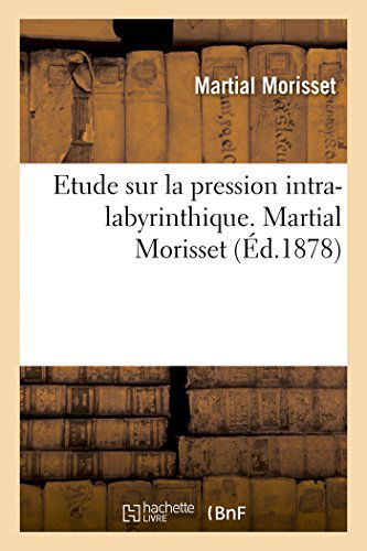 Cover for Morisset-m · Etude Sur La Pression Intra-labyrinthique (Paperback Book) [French edition] (2014)