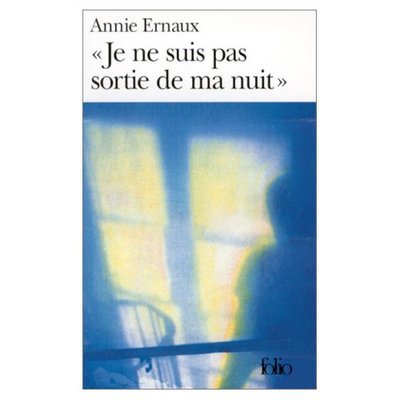 Cover for Annie Ernaux · Je Ne Suis Pas Sortie De Ma Nuit (Folio) (French Edition) (Pocketbok) [French edition] (1999)