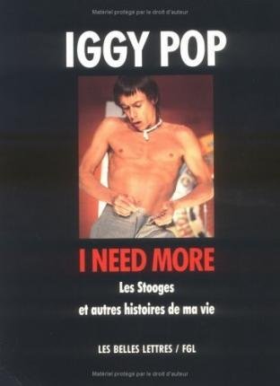 Cover for Iggy Pop · I Need More.: Les Stooges et Autres Histoires De Ma Vie. (Romans, Essais, Poesie, Documents) (French Edition) (Pocketbok) [French edition] (1993)