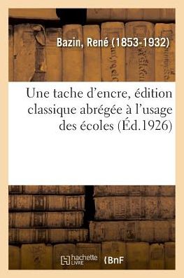 Une tache d'encre, edition classique abregee a l'usage des ecoles - René Bazin - Books - Hachette Livre - BNF - 9782329044163 - July 1, 2018