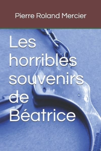 Les horribles souvenirs de Beatrice - Pierre Roland Mercier - Książki - Bibliotheque Des Archives Nationales Du  - 9782921866163 - 17 lutego 2018