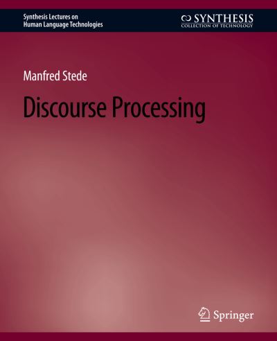 Discourse Processing - Synthesis Lectures on Human Language Technologies - Manfred Stede - Books - Springer International Publishing AG - 9783031010163 - December 2, 2011