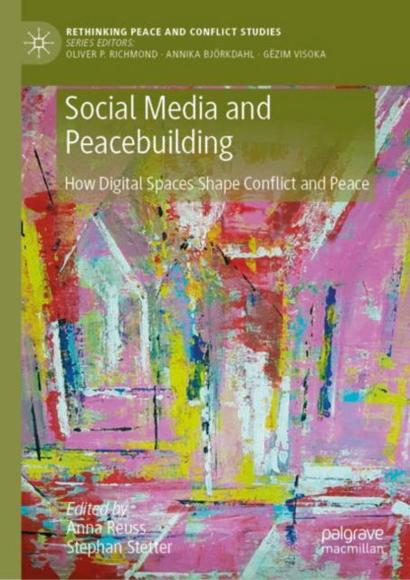 Social Media and Peacebuilding: How Digital Spaces Shape Conflict and Peace - Rethinking Peace and Conflict Studies -  - Böcker - Springer International Publishing AG - 9783031739163 - 3 februari 2025