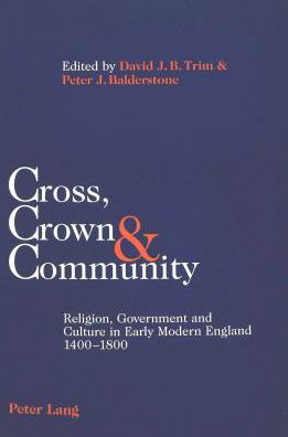 Cover for Cross, Crown &amp; Community: Religion, Government and Culture in Early Modern England 1400-1800 (Paperback Book) (2004)