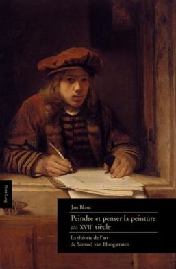 Cover for Jan Blanc · Peindre Et Penser La Peinture Au XVII E Siecle: La Theorie de l'Art de Samuel Van Hoogstraten (Hardcover Book) (2008)