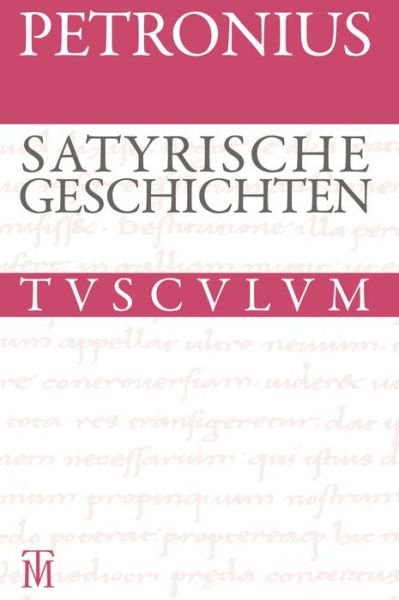 Cover for Petronius · Satyrische Geschichten: Lateinisch - Deutsch (Sammlung Tusculum) (German Edition) (Hardcover Book) [German, 6. Auflage. edition] (2013)