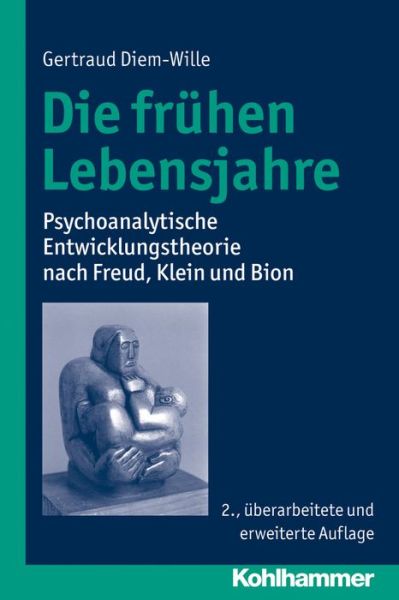 Cover for Gertraud Diem-wille · Die Fruhen Lebensjahre: Psychoanalytische Entwicklungstheorie Nach Freud, Klein Und Bion (Paperback Book) [German, 2 Revised edition] (2013)