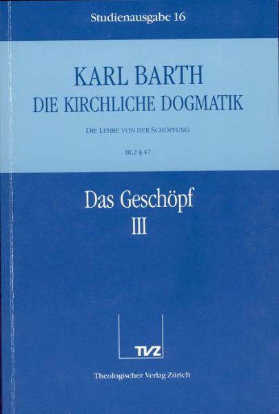 Cover for Karl Barth · Die Kirchliche Dogmatik. Studienausgabe: Band 16. Teil Iii.2: Die Lehre Von Der Schopfung. 47: Das Geschopf (Paperback Book) [German edition] (1992)