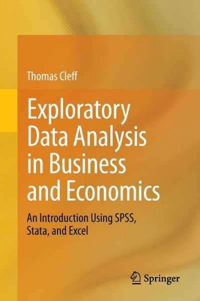 Exploratory Data Analysis in Business and Economics: An Introduction Using SPSS, Stata, and Excel - Thomas Cleff - Livros - Springer International Publishing AG - 9783319015163 - 25 de novembro de 2013