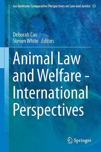 Animal Law and Welfare - International Perspectives - Ius Gentium: Comparative Perspectives on Law and Justice (Hardcover Book) [1st ed. 2016 edition] (2016)