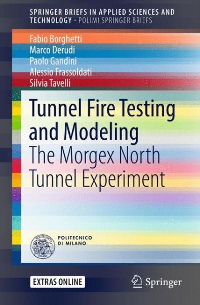 Cover for Fabio Borghetti · Tunnel Fire Testing and Modeling: The Morgex North Tunnel Experiment - SpringerBriefs in Applied Sciences and Technology (Paperback Book) [1st ed. 2017 edition] (2016)