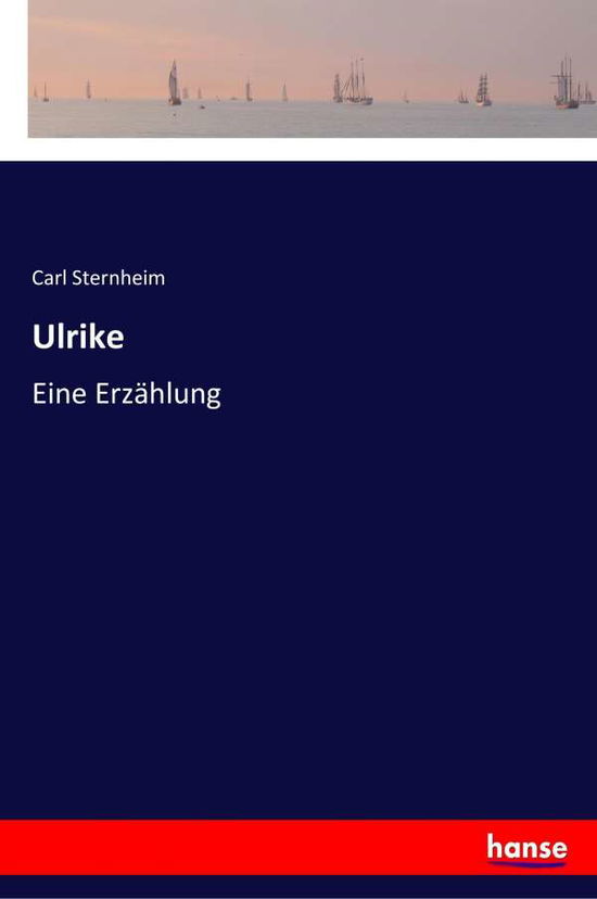 Cover for Carl Sternheim · Ulrike: Eine Erzahlung (Paperback Book) (2018)