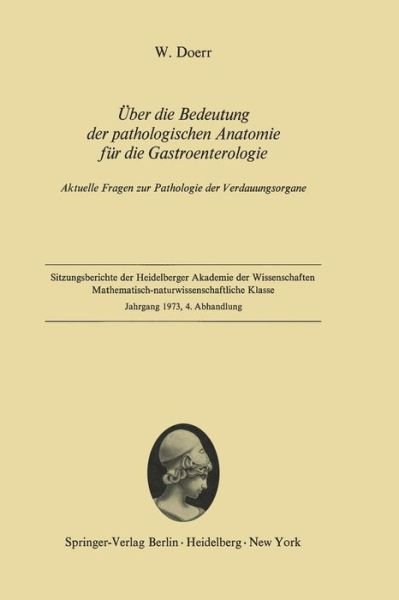Cover for Wilhelm Doerr · Uber Die Bedeutung Der Pathologischen Anatomie Fur Die Gastroenterologie - Sitzungsberichte Der Heidelberger Akademie Der Wissenschaften / Sitzungsber.Heidelberg 73 (Taschenbuch) [German edition] (1974)