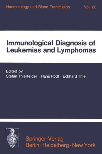 Cover for S Thierfelder · Immunological Diagnosis of Leukemias and Lymphomas: International Symposium of the Institut fur Hamatologie, GSF, October 28-30, 1976 - Neuherberg / Munich - Haematology and Blood Transfusion   Hamatologie und Bluttransfusion (Paperback Book) (1977)