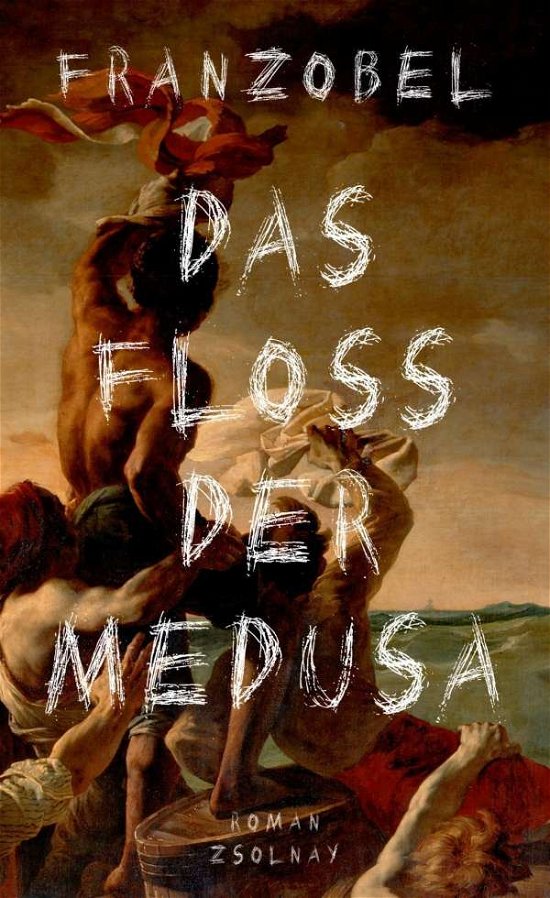Cover for Franzobel · Das Floß der Medusa (Buch)