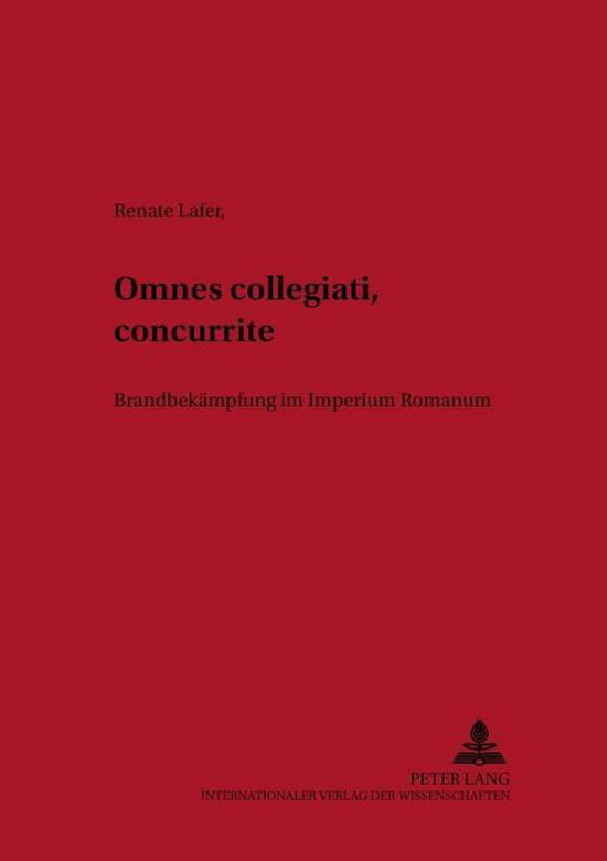 Cover for Renate Lafer · Omnes Collegiati «Concurrite»!: Brandbekaempfung Im Imperium Romanum - Grazer Altertumskundliche Studien (Paperback Book) (2002)