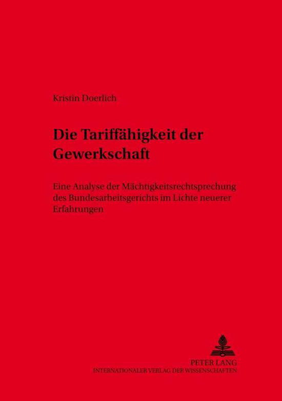 Cover for Kristin Doerlich · Die Tariffaehigkeit Der Gewerkschaft: Eine Analyse Der Maechtigkeitsrechtsprechung Des Bundesarbeitsgerichts Im Lichte Neuerer Erfahrungen - Schriften Zum Arbeitsrecht Und Wirtschaftsrecht (Paperback Book) [German edition] (2002)