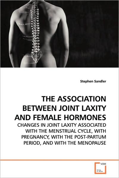 Cover for Stephen Sandler · The Association Between Joint Laxity and Female Hormones: Changes in Joint Laxity Associated with the Menstrual Cycle, with Pregnancy, with the Post-partum Period, and with the Menopause (Paperback Book) (2009)